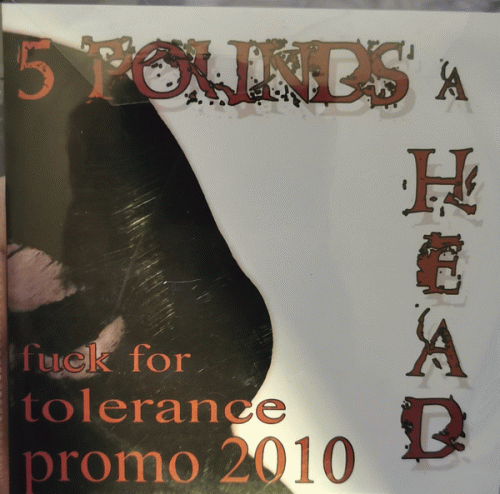 5 Pounds A Head : Fuck For Tolerance Promo 2010